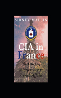 CIA in France: 60 years of interference in French affairs