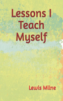 Lessons I Teach Myself