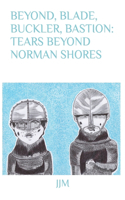 Beyond, Blade, Buckler, Bastion: Tears Beyond Norman Shores(Blade, Buckler, Bastion)