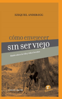 Cómo envejecer sin viejo