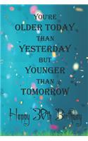 You're Older Today Than Yesterday But Younger Than Tomorrow happy 30th birthday: 30th Birthday Lined Notebook / 30th Birthday Lined Notebook / Journal / Diary Gift / Unique Great Gift, Girls,110 Pages, 6x9 inch, Matte Finish Cove