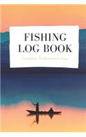 Fishing Log Book: Complete Fisherman's Logs