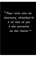 Pour vivre une vie heureuse, attachez-la à un but et pas à des personneou des choses