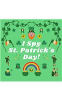 I Spy St. Patrick's Day!: A Fun St. Patrick's Day Themed I Spy Book Guessing Game for 2-4 Year Old Kids