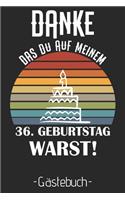 Danke Das Du Auf Meinem Geburtstag Warst: A5 120 Seiten Platz Für 60 Gäste I Gästebuch Zum Eintragen Der Glückwünsche Zum 36. Geburtstag I Geburtstagsparty I Tolle Überraschung Als Geburtsta