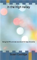 In the High Valley: Being the fifth and last volume of the Katy Did series