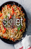 Skillet: A Complete Frying Cookbook with Easy Skillet Recipes