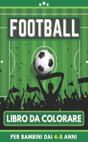 Football Libro Da Colorare Per Bambini Dai 4-8 Anni: Calcio Libro da colorare per ragazze e ragazzi. Un ottimo regalo per bambini in età prescolare e scolari. Grandi belle illustrazioni