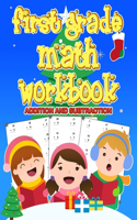 First Grade Math Workbook: 1st Grade math Workbook first grade Homeschool 100 Pages of Addition and Subtraction + Worksheets ( christmas activities for kids with more than 100