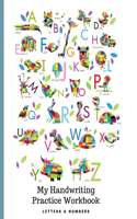 My Handwriting Practice Workbook: A Coloring and Handwriting Practice Workbook for Homeschool With Letters and Numbers