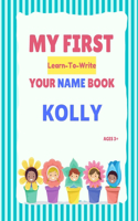 My First Learn-To-Write Your Name Book: Kolly(My First Learn-To-Write Your Name Book)
