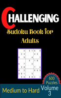 Challenging Sudoku Book for Adults Volume 3: 600 Medium to Hard Sudoku New Big book for puzzles