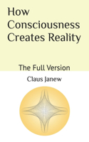 How Consciousness Creates Reality