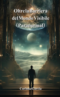 Oltre la Barriera del Mondo Visibile (Paranormal)