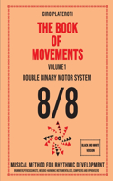 THE BOOK OF MOVEMENTS / Vol.1- DOUBLE BINARY MOTOR SYSTEM 8/8 (Black and white version): Musical method for rhythmic development