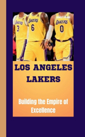 Los Angeles Lakers: Building the Empire of Excellence