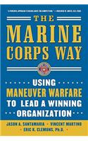 Marine Corps Way: Using Maneuver Warfare to Lead a Winning Organization