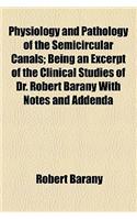 Physiology and Pathology of the Semicircular Canals; Being an Excerpt of the Clinical Studies of Dr. Robert Barany with Notes and Addenda