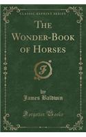 The Wonder-Book of Horses (Classic Reprint)