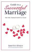 Guide to a Successful Marriage: The Only Manual You'll Ever Need