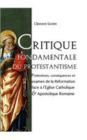 Critique Fondamentale Du Protestantisme: PrÃ©tentions Et ConsÃ©quences