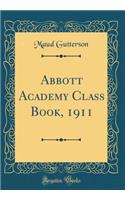 Abbott Academy Class Book, 1911 (Classic Reprint)