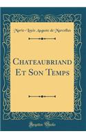 Chateaubriand Et Son Temps (Classic Reprint)