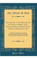 A Genealogy of the Descendants of Nicholas Harris, M. D., Fifth in Descent from Thomas Harris of Providence, R. I: And Sketches of the Harris and the Following Families Connected by Marriage, Tew, Hopkins, Smith, Arnold, Tibbits, Waterman, Olney, W