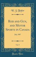 Rod and Gun, and Motor Sports in Canada, Vol. 9: July, 1907 (Classic Reprint)
