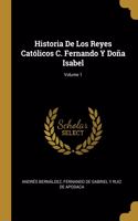 Historia De Los Reyes Católicos C. Fernando Y Doña Isabel; Volume 1