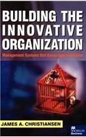 Building the Innovative Organization: Management Systems that Encourage Innovation(English)
