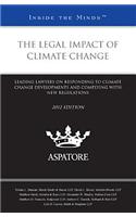 The Legal Impact of Climate Change: Leading Lawyers on Responding to Climate Change Developments and Complying with New Regulations