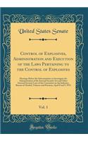 Control of Explosives, Administration and Execution of the Laws Pertaining to the Control of Explosives, Vol. 1: Hearings Before the Subcommittee to Investigate the Administration of the Internal Security Act and Other Internal Security Laws of the