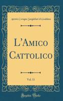 L'Amico Cattolico, Vol. 11 (Classic Reprint)