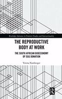 The Reproductive Body at Work: The South African Bioeconomy of Egg Donation(Routledge Advances in Feminist Studies and Intersectionality)