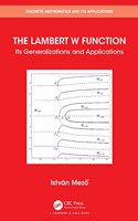 The Lambert W Function: Its Generalizations and Applications(Discrete Mathematics and Its Applications)