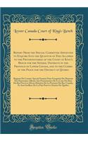 Report from the Special Committee Appointed to Enquire Into the Quantum of Fees Allowed to the Prothonotaries of the Court of King's Bench for the Several Districts in the Province of Lower Canada, and to the Clerks of the Peace for the District of