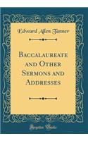 Baccalaureate and Other Sermons and Addresses (Classic Reprint)