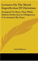Lectures On The Moral Imperfection Of Christians