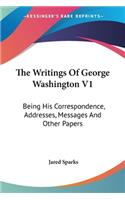 The Writings Of George Washington V1: Being His Correspondence, Addresses, Messages And Other Papers: Official And Private (1855)(English)