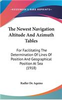 Newest Navigation Altitude And Azimuth Tables: For Facilitating The Determination Of Lines Of Position And Geographical Position At Sea (1918)