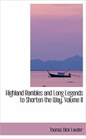 Highland Rambles and Long Legends to Shorten the Way, Volume II