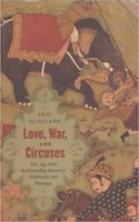 Love, War, and Circuses: The Age-Old Relationship Between Elephants and Humans