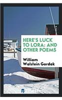 Here's Luck to Lora: And Other Poems