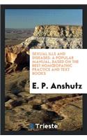 Sexual Ills and Diseases: A Popular Manual, Based on the Best Homoeopathic ...