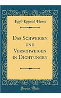 Das Schweigen und Verschweigen in Dichtungen (Classic Reprint)