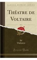 Théatre de Voltaire, Vol. 4 (Classic Reprint)