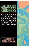 Calculated Kindness: Refugees and America's Half-Open Door, 1945 to the Present