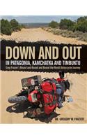 Down and Out in Patagonia, Kamchatka, and Timbuktu: Greg Frazier's Round and Round and Round the World Motorcycle Journey