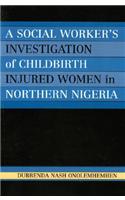 Social Worker's Investigation of Childbirth Injured Women in Northern Nigeria